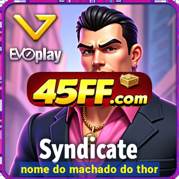 nome do machado do thor